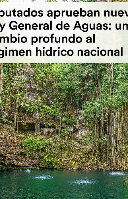 Diputados aprueban nueva Ley General de Aguas: un cambio profundo al régimen hídrico nacional